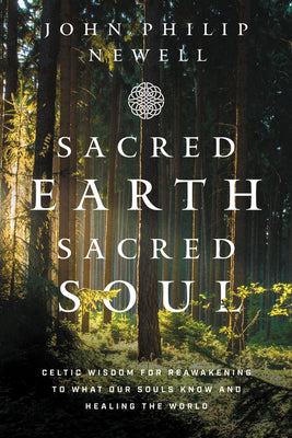 Sacred Earth, Sacred Soul: Celtic Wisdom for Reawakening to What Our Souls Know and Healing the World Paperback