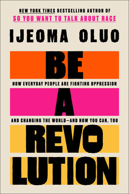 Be a Revolution: How Everyday People are Fighting Oppression and Changing the World--And How You Can, Too (Hardcover)