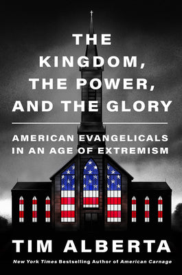 The Kingdom, the Power, and the Glory: American Evangelicals in an Age of Extremism (Hardcover)