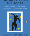 The Body Keeps the Score: Brain, Mind, and Body in the Healing of Trauma Paperback