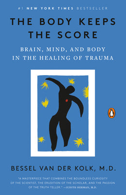 The Body Keeps the Score: Brain, Mind, and Body in the Healing of Trauma Paperback