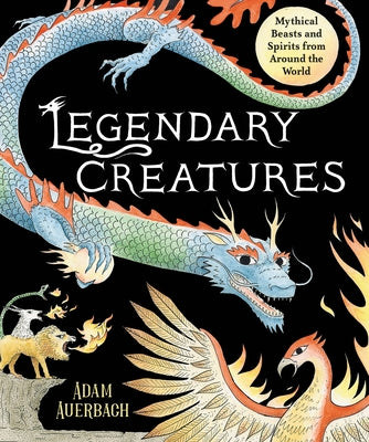 Legendary Creatures: Mythical Beasts And Spirits From Around