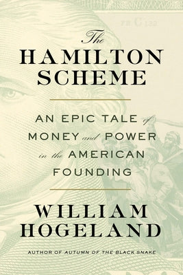 The Hamilton Scheme: An Epic Tale of Money and Power in the American Founding