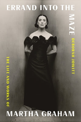 Errand Into the Maze: The Life and Works of Martha Graham