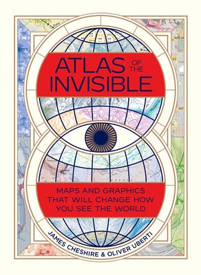 Atlas Of The Invisible: Maps And Graphics That Will Change H