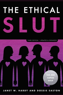 The Ethical Slut, Third Edition: A Practical Guide to Polyamory, Open Relationships, and Other Freedoms in Sex and Love (TEN SPEED PRESS) Paperback