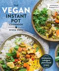 Vegan Instant Pot Cookbook: Wholesome, Indulgent Plant-Based Recipes