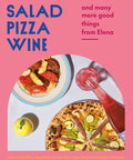 Salad Pizza Wine: And Many More Good Things from Elena