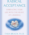 Radical Acceptance: Embracing Your Life with the Heart of a Buddha