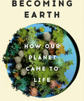 Becoming Earth: How Our Planet Came to Life