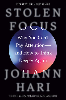 Stolen Focus: Why You Can't Pay Attention--and How to Think Deeply Again Hardcover