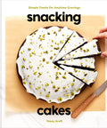 Snacking Cakes: Simple Treats For Anytime Cravings: A Baking