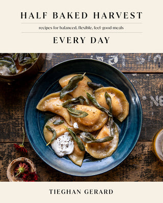 Half Baked Harvest Every Day: Recipes For Balanced, Flexible