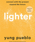 Lighter: Let Go of the Past, Connect with the Present, and Expand the Future