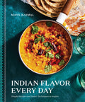 Indian Flavor Every Day: Simple Recipes and Smart Techniques to Inspire: A Cookbook