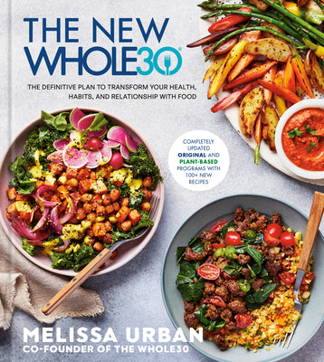 The New Whole30: The Definitive Plan to Transform Your Health, Habits, and Relationship with Food