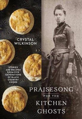 Praisesong for the Kitchen Ghosts: Stories and Recipes from Five Generations of Black Country Cooks (Hardcover)