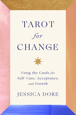 Tarot for Change: Using the Cards for Self-Care, Acceptance, and Growth Hardcover