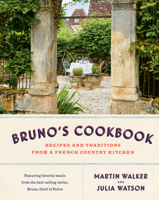 Bruno's Cookbook: Recipes and Traditions from a French Country Kitchen