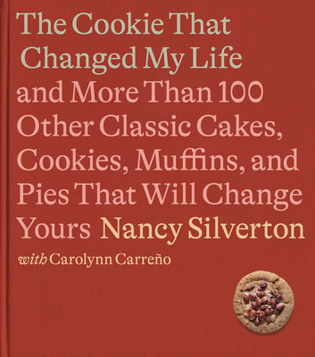 The Cookie That Changed My Life: And More Than 100 Other Classic Cakes, Cookies, Muffins, and Pies That Will Change Yours (Hardcover)