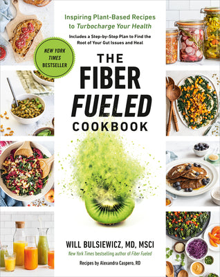 Fiber Fueled Cookbook: Inspiring Plant-Based Recipes To Turb