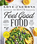 Love and Lemons Simple Feel Good Food: 125 Plant-Focused Meals to Enjoy Now or Make Ahead
