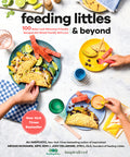 Feeding Littles and Beyond: 100 Baby-Led-Weaning-Friendly Recipes the Whole Family Will Love