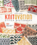 Knitovation Stitch Dictionary: 150+ Modern Colorwork Knitting Motifs