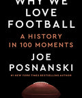 Why We Love Football: A History in 100 Moments