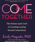 Come Together: The Science (and Art!) of Creating Lasting Sexual Connections