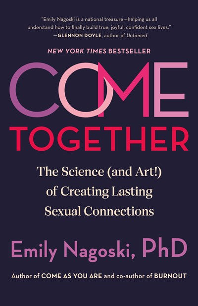 Come Together : The Science (and Art!) of Creating Lasting Sexual Connections (Paperback)