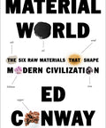 Material World: The Six Raw Materials That Shape Modern Civilization (Hardcover)