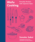 Wafu Cooking: Everyday Recipes with Japanese Style: A Cookbook