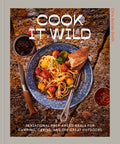 Cook It Wild: Sensational Prep-Ahead Meals for Camping, Cabins, and the Great Outdoors: A Cookbook