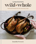 Meateater's Wild + Whole: Seasonal Recipes for the Conscious Cook (Hardcover)