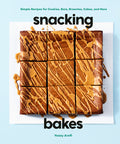 Snacking Bakes: Simple Recipes for Cookies, Bars, Brownies, Cakes, and More