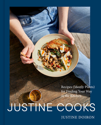 10/29 Justine Cooks: A Cookbook: Recipes (Mostly Plants) for Finding Your Way in the Kitchen (Hardcover)