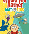 Would You Rather Mad Libs: A New Mad Libs Choose-Your-Fate Game