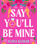 Say You'll Be Mine: A Novel