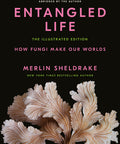 Entangled Life: The Illustrated Edition: How Fungi Make Our Worlds