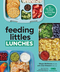 Feeding Littles Lunches: 75+ No-Stress Lunches Everyone Will Love: Meal Planning for Kids