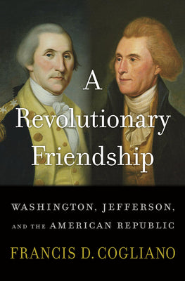 A Revolutionary Friendship: Washington, Jefferson, and the American Republic