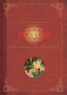 Yule: Rituals, Recipes & Lore for the Winter Solstice (Llewellyn's Sabbat Essentials (7)) Paperback