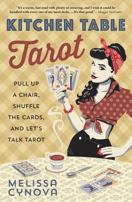 Kitchen Table Tarot: Pull Up a Chair, Shuffle the Cards, and Let's Talk Tarot Paperback