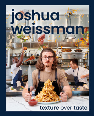 Joshua Weissman: Texture Over Taste: Flavor + Texture
