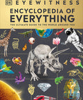 Eyewitness Encyclopedia of Everything: The Ultimate Guide to the World Around You