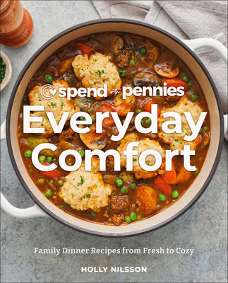 Spend with Pennies Everyday Comfort: Family Dinner Recipes from Fresh to Cozy: A Cookbook - PUB 9/3