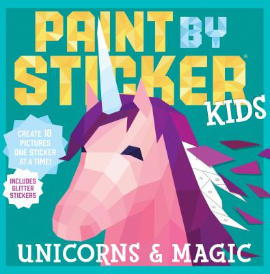 Paint by Sticker Kids: Unicorns & Magic: Create 10 Pictures One Sticker at a Time! Includes Glitter Stickers (Paint by Sticker)