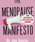 MENOPAUSE MANIFESTO: OWN YOUR HEALTH WITH FACTS AND FEMINISM
