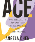 Ace: What Asexuality Reveals About Desire, Society, and the Meaning of Sex (Paperback)